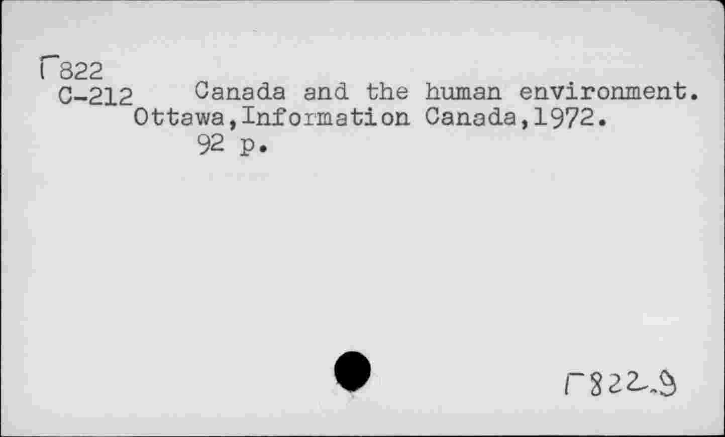 ﻿[“822
0-212 Canada and the human environment Ottawa,Informât!on Canada,1972.
92 p.
rsaz-.S